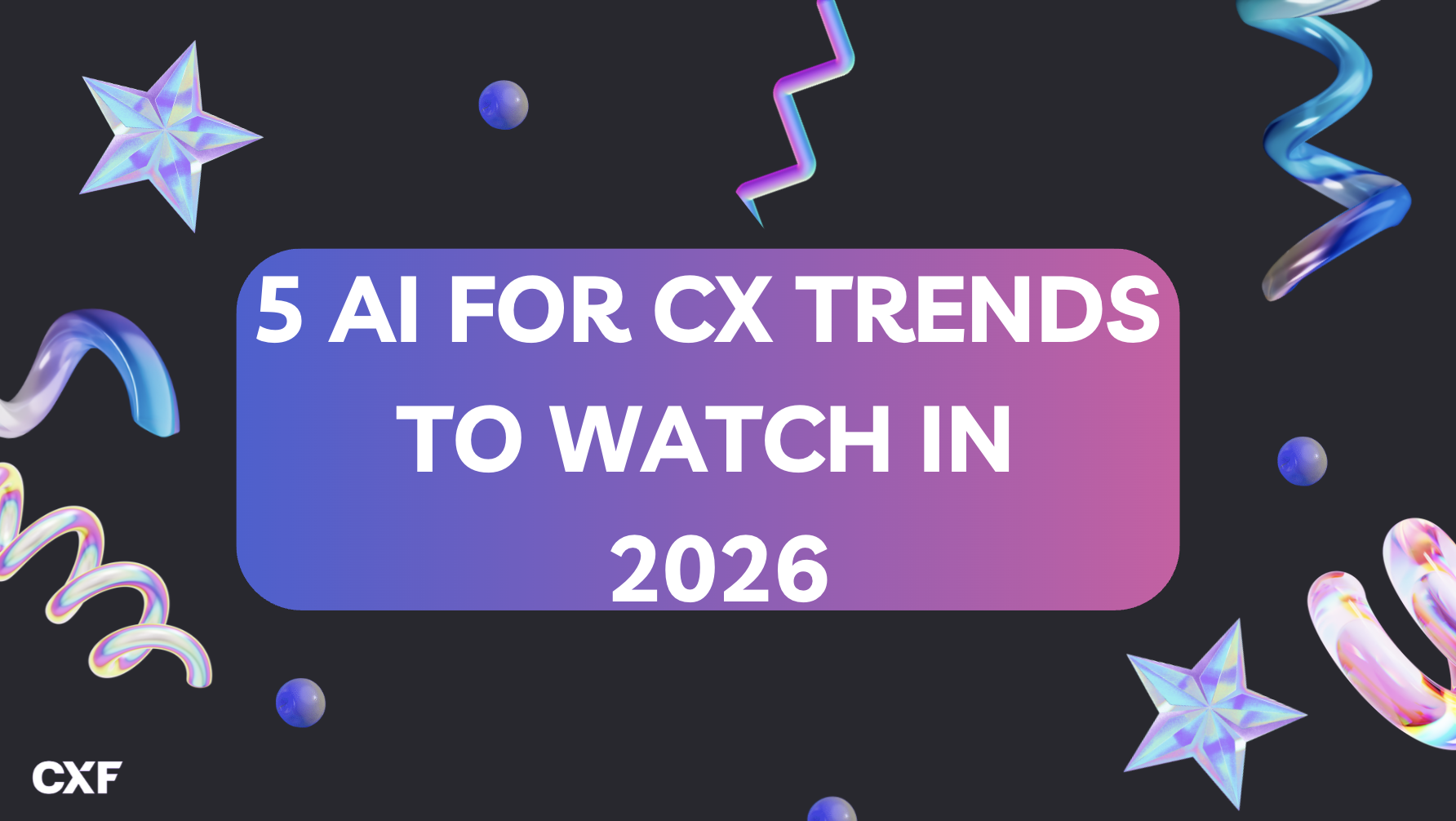 The New AI For CX Trends To Watch In 2026